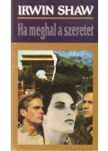 Shaw, Irwin - Ha meghal a szeretet