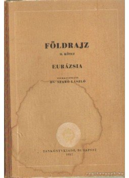 Dr. Szabó László - Földrajz II. - Eurázsia Dr. Szabó László - Földrajz II. - Eurázsia, Budapest 1957 antikvár könyv