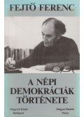Fejtő Ferenc - A népi demokráciák története I-II. (Egy kötetben)