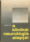 Juhász Pál - A klinikai neurológia alapjai