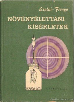 Szalai István, Frenyő Vilmos dr. - Növényélettani kísérletek Szalai István, Frenyő Vilmos dr. - Növényélettani kísérletek, Budapest 1962 antikvár könyv