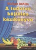 Rüdiger Dahlke - A tudatos böjtölés kézikönyve