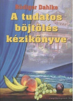 Rüdiger Dahlke - A tudatos böjtölés kézikönyve Rüdiger Dahlke - A tudatos böjtölés kézikönyve, Piliscsaba 1998 antikvár könyv