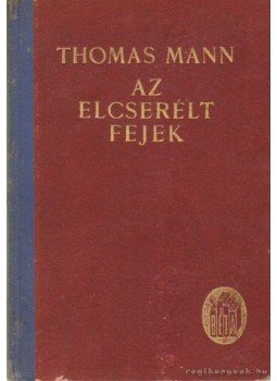 Thomas Mann - Az elcserélt fejek Thomas Mann - Az elcserélt fejek, 0 antikvár könyv
