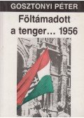 Gosztonyi Péter - Föltámadott a tenger...1956