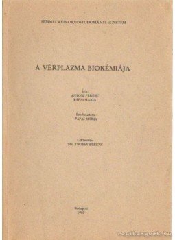 Antoni Ferenc, Pápai Mária - A vérplazma biokémiája Antoni Ferenc, Pápai Mária - A vérplazma biokémiája, Budapest 1980 antikvár könyv