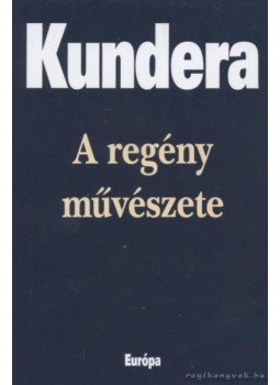 Milan Kundera - A regény művészete Milan Kundera - A regény művészete, Budapest 2000 antikvár könyv