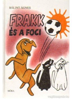 Bálint Ágnes - Frakk és a foci Bálint Ágnes - Frakk és a foci, Budapest 1978 antikvár könyv