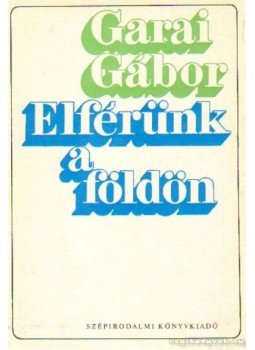 Garai Gábor - Elférünk a földön Garai Gábor - Elférünk a földön, Budapest 1973 antikvár könyv