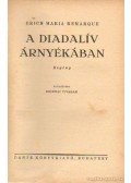 Erich Maria Remarque - A diadalív árnyékában