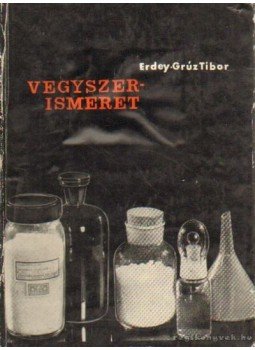 Erdey-Grúz Tibor - Vegyszerismeret Erdey-Grúz Tibor - Vegyszerismeret, Budapest 1963 antikvár könyv