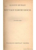 Huxley, Aldous Leonard - Két vagy három grácia / Spencer bácsi