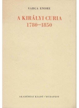 Varga Endre - A királyi curia 1780-1850, Budapest 1974 antikvár könyv