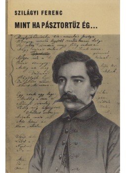 Szilágyi Ferenc - Mint ha pásztortűz ég... Szilágyi Ferenc - Mint ha pásztortűz ég..., Budapest 1965 antikvár könyv