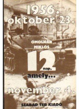 Ómolnár Miklós - Tizenkét nap, amely... Ómolnár Miklós - Tizenkét nap, amely..., Budapest 1989 antikvár könyv