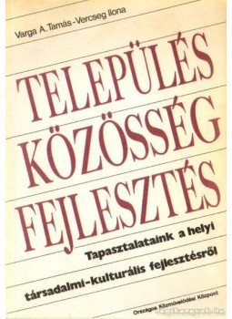 Varga A. Tamás, Vercseg Ilona - Település - közösség - fejlesztés (dedikált) Varga A. Tamás, Vercseg Ilona - Település - közösség - fejlesztés (dedikált), Budapest 1991 antikvár könyv