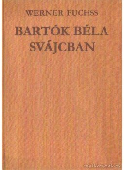 Fuchss, Werner - Bartók Béla Svájcban Fuchss, Werner - Bartók Béla Svájcban, Budapest 1975 antikvár könyv