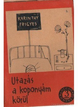 Karinthy Frigyes - Utazás a koponyám körül Karinthy Frigyes - Utazás a koponyám körül , Budapest 1962 antikvár könyv