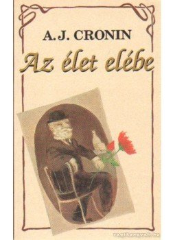 A. J. Cronin - Az élet elébe A. J. Cronin - Az élet elébe, Budapest 1992 antikvár könyv