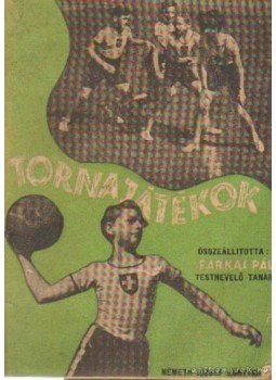Farkas Pál - Tornajátékok Farkas Pál - Tornajátékok, Budapest 1938 antikvár könyv
