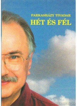Farkasházy Tivadar - Hét és fél Farkasházy Tivadar - Hét és fél, Budapest 2001 antikvár könyv