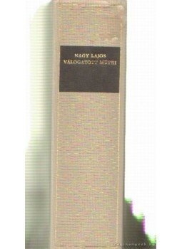 Nagy Lajos - Nagy Lajos válogatott művei Nagy Lajos - Nagy Lajos válogatott művei, Budapest 1972 antikvár könyv