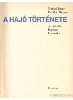 Pataky Dénes, Marjai Imre - A hajó története Pataky Dénes, Marjai Imre - A hajó története, Budapest 1972 antikvár könyv