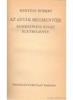 Kertész Róbert - Az anyák megmentője Kertész Róbert - Az anyák megmentője, 0 antikvár könyv