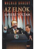 Molnár Róbert - Az elnök embere voltam
