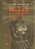 Bulloch, John - M.I.5 - A brit kémelhárítás keletkezése és története
