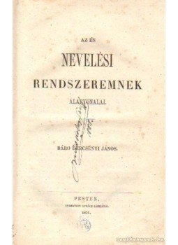 Báro Dercsényi János - Az én nevelési rendszeremnek alapvonalai Báro Dercsényi János - Az én nevelési rendszeremnek alapvonalai, Pest 1851 antikvár könyv