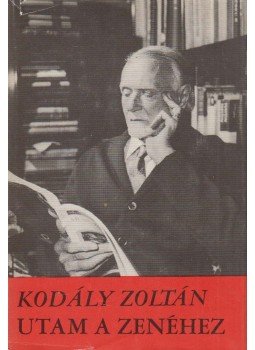Kodály Zoltán - Utam a zenéhez Kodály Zoltán - Utam a zenéhez, Budapest 1974 antikvár könyv