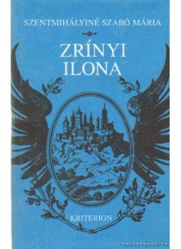 Szentmihályiné Szabó Mária - Zrínyi Ilona Szentmihályiné Szabó Mária - Zrínyi Ilona, Bukarest 1992 antikvár könyv