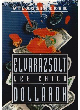 Lee Child - Elvarázsolt dollárok Lee Child - Elvarázsolt dollárok, Budapest 1997 antikvár könyv