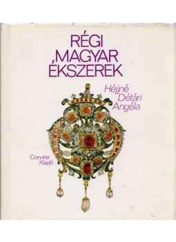 Héjjné Détári Angéla - Régi magyar ékszerek Héjjné Détári Angéla - Régi magyar ékszerek, Budapest 1976 antikvár könyv