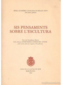 Subirachs, Josef Maria - Sis Pensaments Sorbe L'Escultura Subirachs, Josef Maria - Sis Pensaments Sorbe L'Escultura, Barcelona 1982 antikvár könyv