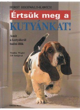 Kawich-Hegewald Horst - Értsük meg a kutyánkat! Kawich-Hegewald Horst - Értsük meg a kutyánkat!, Budapest 1996 antikvár könyv