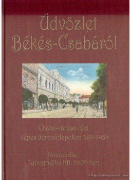 Barabás Ferenc (szerk.) - Üdvözlet Békés-Csabáról (piros borító) Barabás Ferenc (szerk.) - Üdvözlet Békés-Csabáról (piros borító), Békéscsaba 2005 antikvár könyv