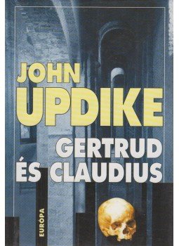 John Updike - Gertrud és Claudius John Updike - Gertrud és Claudius, Budapest 2000 antikvár könyv