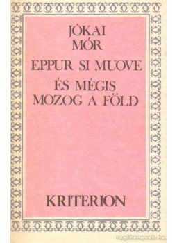Jókai Mór - Eppur si mouve - És mégis mozog a föld Jókai Mór - Eppur si mouve - És mégis mozog a föld, Bukarest 1983 antikvár könyv