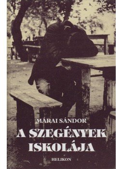Márai Sándor - A szegények iskolája Márai Sándor - A szegények iskolája, Budapest 2001 antikvár könyv