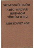 Tarnai Andor - Szöveggyűjtemény a régi magyar irodalom történetéhez - Reneszánsz kor