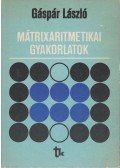 Gáspár László - Mátrixaritmetikai gyakorlatok