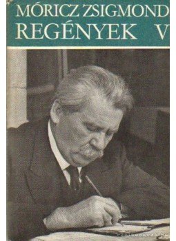 Móricz Zsigmond - Regények V. Móricz Zsigmond - Regények V., Budapest 1976 antikvár könyv