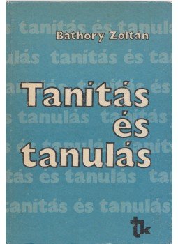 Báthory Zoltán - Tanítás és tanulás Báthory Zoltán - Tanítás és tanulás, Budapest 1985 antikvár könyv