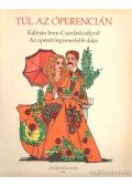 Gábor Andor,Kálmán Imre - Túl az óperencián - Kálmán Imre: Csárdáskirálynő