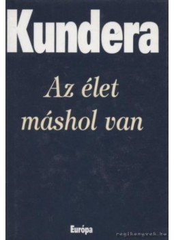 Milan Kundera - Az élet máshol van Milan Kundera - Az élet máshol van, Budapest 2000 antikvár könyv