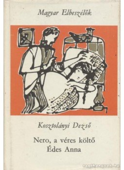 Kosztolányi Dezső - Néró a véres költő / Édes Anna Kosztolányi Dezső - Néró a véres költő / Édes Anna, Budapest 1974 antikvár könyv