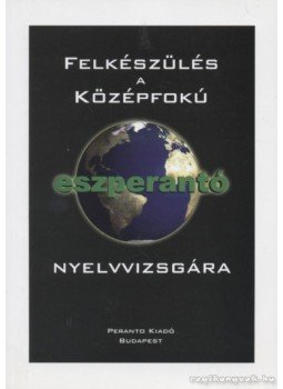 Princz Oszkár - Felkészülés a középfokú eszperantó nyelvvizsgára Princz Oszkár - Felkészülés a középfokú eszperantó nyelvvizsgára, Budapest 2003 antikvár könyv