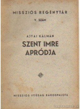 Ajtai Kálmán - Szent Imre apródja Ajtai Kálmán - Szent Imre apródja, Rákospalota 1932 antikvár könyv